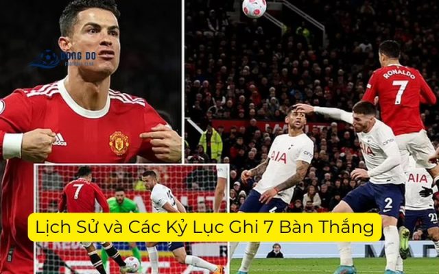 Lịch Sử và Các Kỷ Lục Ghi 7 Bàn Thắng